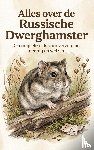 B.V., Andries - Alles over de Russische Dwerghamster