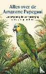 B.V., Andries - Alles over de Amazone Papegaai