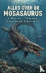 B.V., Andries - Alles over de Mosasaurus