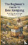 B.V., Waries - The Beginner's Guide to Bee Keeping
