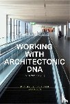 Benthem, Jan, Bosma, Koos, Campanella, Mario, Jaffe, Andrew - Working with Architectonic DNA