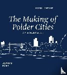 Hooimeijer, Fransje - The making of polder cities