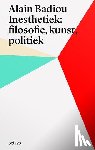 Badiou, Alain - Alain Badiou's inesthetica: filosofie, kunst, politiek