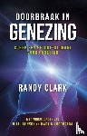 Clark, Randy - Doorbraak in genezing