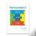 Bruin, Colette de - The Essential 5 - A practical guide to raising children with autism