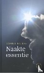 Bailey, Darryl - Naakte essentie - ontkomen aan de schaduw der illusie