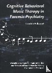 Hakvoort, Laurien - Cognitive behavioral music therapy in forensic psychiatry - theoretical foundations, workable assumptions and empirical studies for cognitive behavioral music Therapy within the primary treatment of forensic psychiatric patients