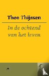 Thijssen, Theo - In de ochtend van het leven