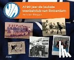 Dongen, Hans van - WIA, al 90 jaar de leukste voetbalclub van Rotterdam
