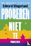 Slingerland, Edward - Proberen niet te proberen