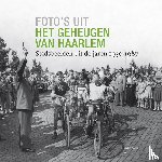 Aarts, Eddie - Foto's uit het geheugen van Haarlem - Stadsbeelden uit de jaren 1950-1987