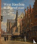Graafeiland, Peter van - Waar Haarlem in de gevel staat