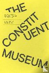 Byrne, John, Esche, Charles, Thije, Steven ten, Lind, Maria - The Constituent Museum