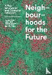Hajer, Maarten, Pelzer, Peter, Hurk, Martijn van den, Buitelaar, Edwin - Neighbourhoods for the Future
