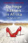 Heutink, Chantal - Op hoge hakken in Afrika