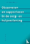 Timmers-Huigens, Dorothea - Observeren en rapporteren in de zorg- en hulpverlening