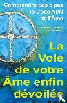 Donceel, Boudewijn, Gijsen, William - La voie de votre âme enfin dévoilée - comprendre pas à pas le Code ADN de l’Âme