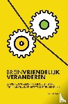 Vries, Joke de - Breinvriendelijk veranderen - Bij complexe verandertrajecten doeltreffend gebruikmaken van neurowetenschappelijke kennis