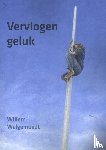 Welgemoedt, Willem - Vervlogen geluk
