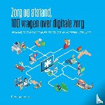 Dohmen, Daan, Boersma, Cornelis - Zorg op afstand – 100 vragen over digitale zorg