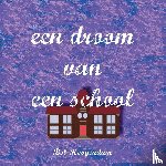 Hoogendam, B. - Een droom van een school