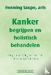 Saupe, Henning - Kanker begrijpen en holistisch behandelen