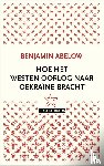 Abelow, Benjamin - Hoe het Westen oorlog naar Oekraïne bracht