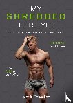 Schoeber, Merijn, Roex, Sander, Voort, Rowan van der - My shredded lifestyle - the ultimate guide to your dream physique