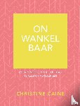 Caine, Christine - Onwankelbaar - Overdenkingen die elke dag je geloof versterken