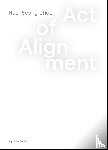 Choi, Hee-Seung - Act of Alignment. Hee-Seung Choi - ACT OF ALIGNMENT