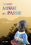 Desouter, Serge - Tussen missie en passie - Dagboeksnippers, herinneringen, bedenkingen in woord en beeld van een Afrika-missionaris