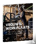 Kalkhoven, Otto - Vrouw & Werkplaats - 26 vrouwen over hun werkplaats, gereedschap en vakbekwaamheid
