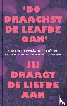  - 'Do draachst de leafde oan' - Jij draagt de liefde aan