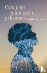 Smabers, Nicolette - Vraag dat maar aan de pelikanen
