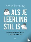 Horeweg, Anton - Als je leerling stil is