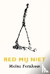 Fernhout, Meine - Red mij niet