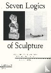 Alphen, Ernst van - Seven Logics of Sculpture