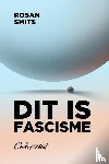 Smits, Rosan - Dit is fascisme