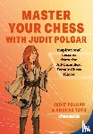Polgar, Judit, Toth, Andras - Master Your Chess with Judit Polgar - Inspirational Lessons from the All-Time Best Female Chess Player