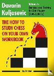 Kuljasevic, Davorin - The How to Study Chess on Your Own Workbook - Volume 1: Exercises and Training for Club Players (1800 - 2100)