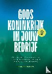 Den Hartogh, Johan - Gods koninkrijk in jouw bedrijf