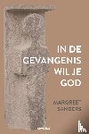 Sanders, Margreet - In de gevangenis wil je God