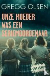 Olsen, Gregg - Onze moeder was een seriemoordenaar