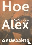 Royaards, Ross-Aäron - Hoe Alex ontwaakte