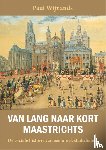 Wijnands, Paul - Van lang naar kort Maastrichts - De sociale historie van een uniek stadsdialect