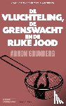 Grunberg, Arnon - De vluchteling, de grenswacht en de rijke Jood