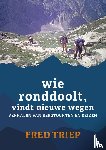 Triep, Fred - Wie ronddoolt vindt nieuwe wegen