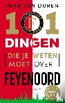 Duren, Iwan van - 101 dingen die je weten moet over Feyenoord