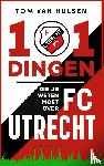 Hulsen, Tom van - 101 dingen die je weten moet over FC Utrecht