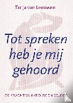 Leeuwen, Tanja van - Tot spreken heb je mij gehoord